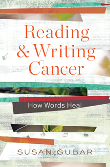 Reading & Writing Cancer: How Words Heal by Susan Gubar